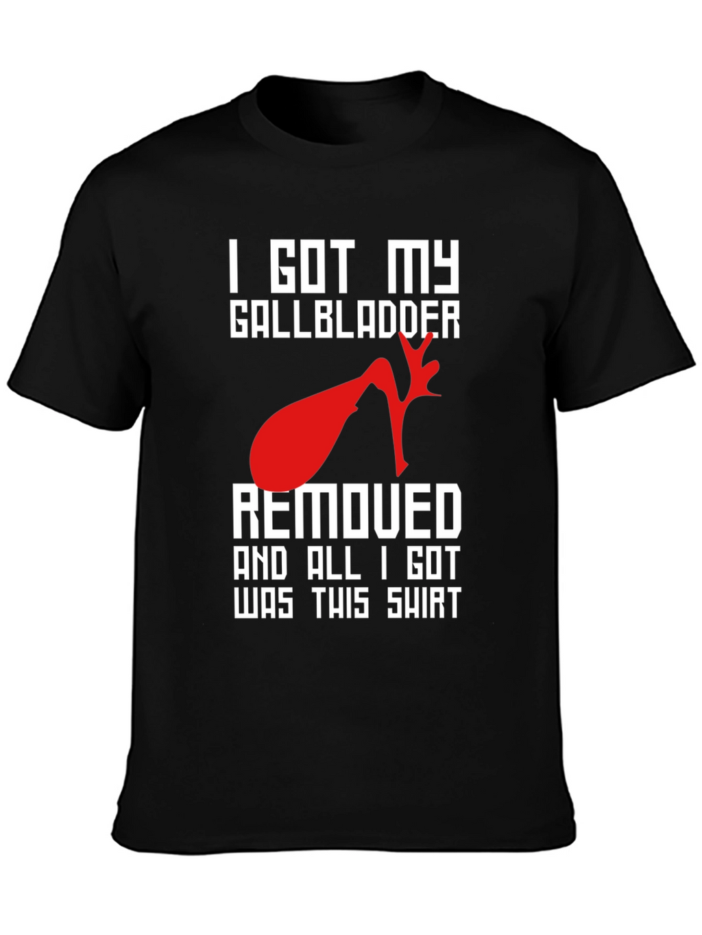 I Got My Gallbladder Removed T-Shirt