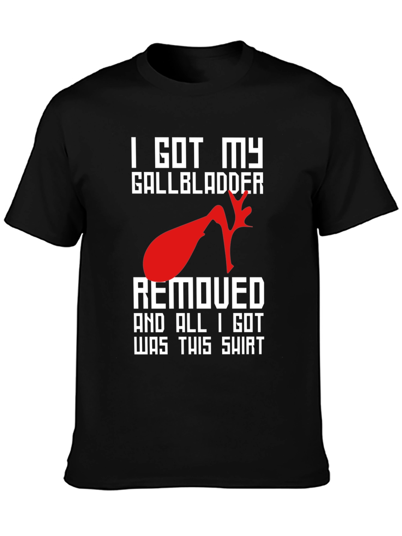 I Got My Gallbladder Removed T-Shirt