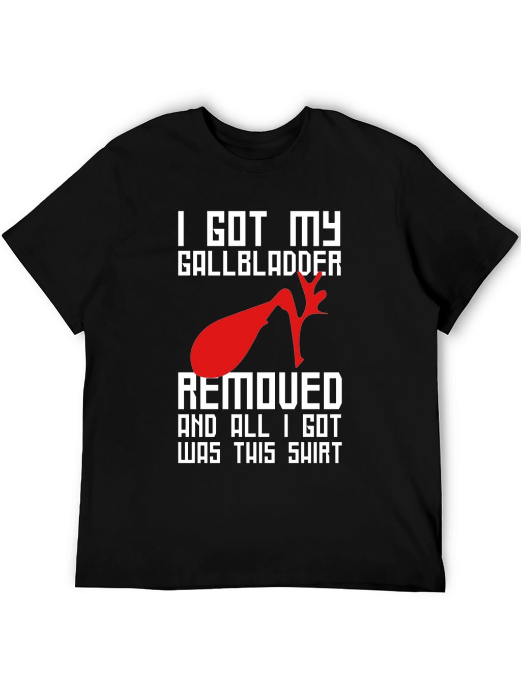 I Got My Gallbladder Removed T-Shirt