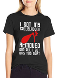 I Got My Gallbladder Removed T-Shirt