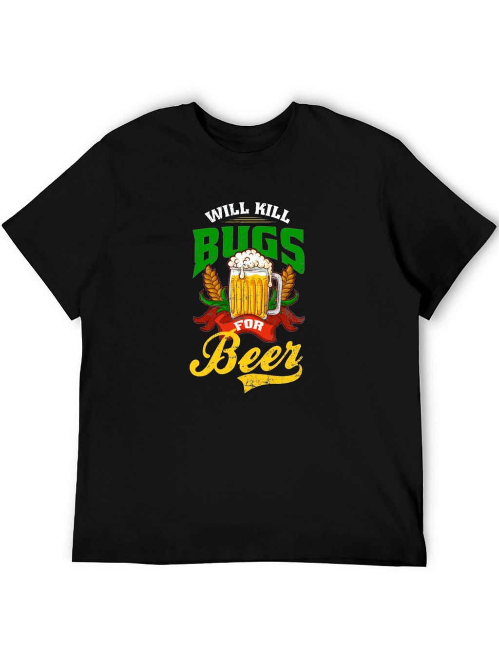Will Kill Bugs For Beer Graphic Tee