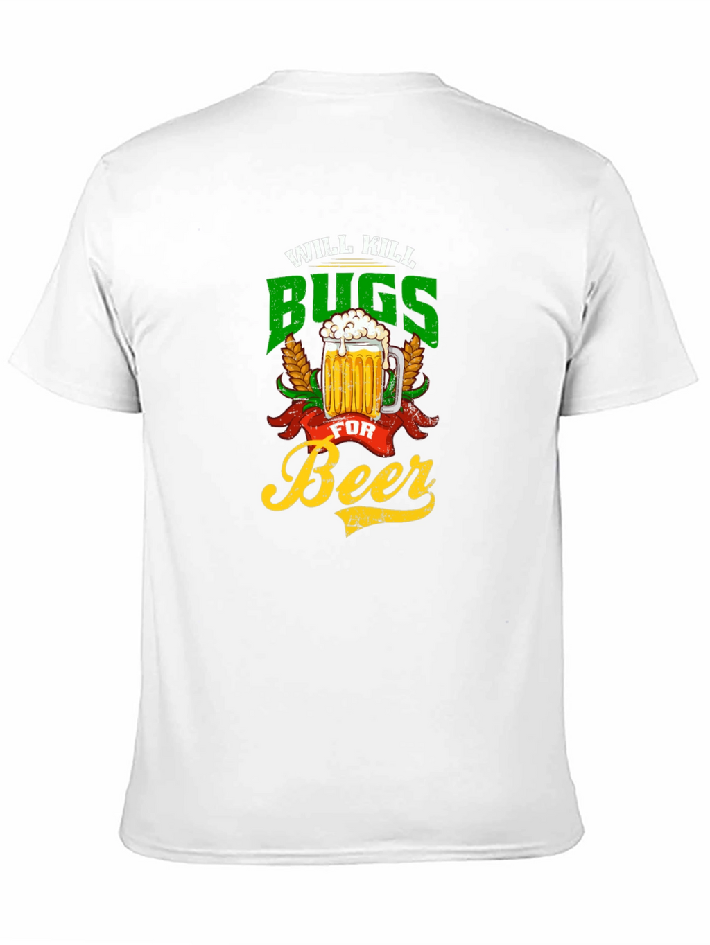 Will Kill Bugs For Beer Graphic Tee
