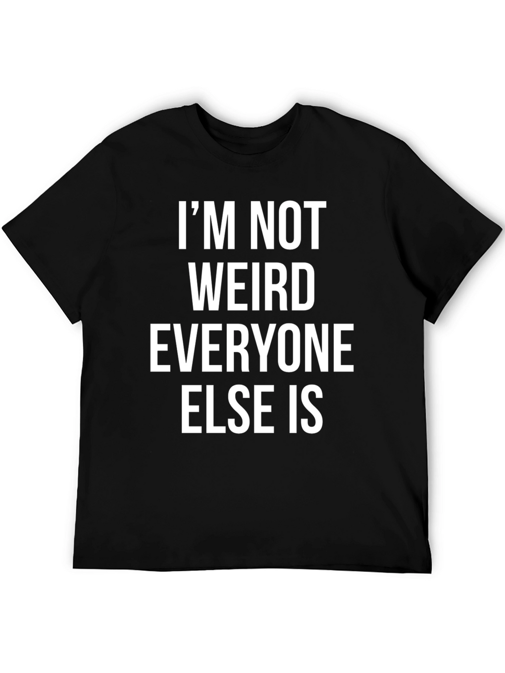 Funny Im Not Weird Graphic Print Black T-Shirt