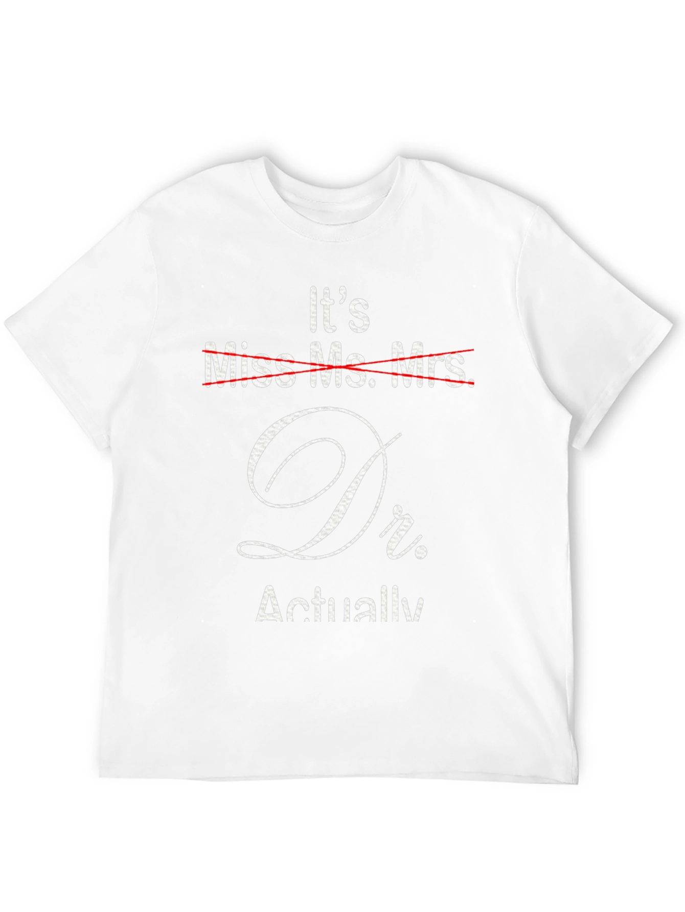 Its Dr. Actually T-Shirt - Funny Doctor Gift