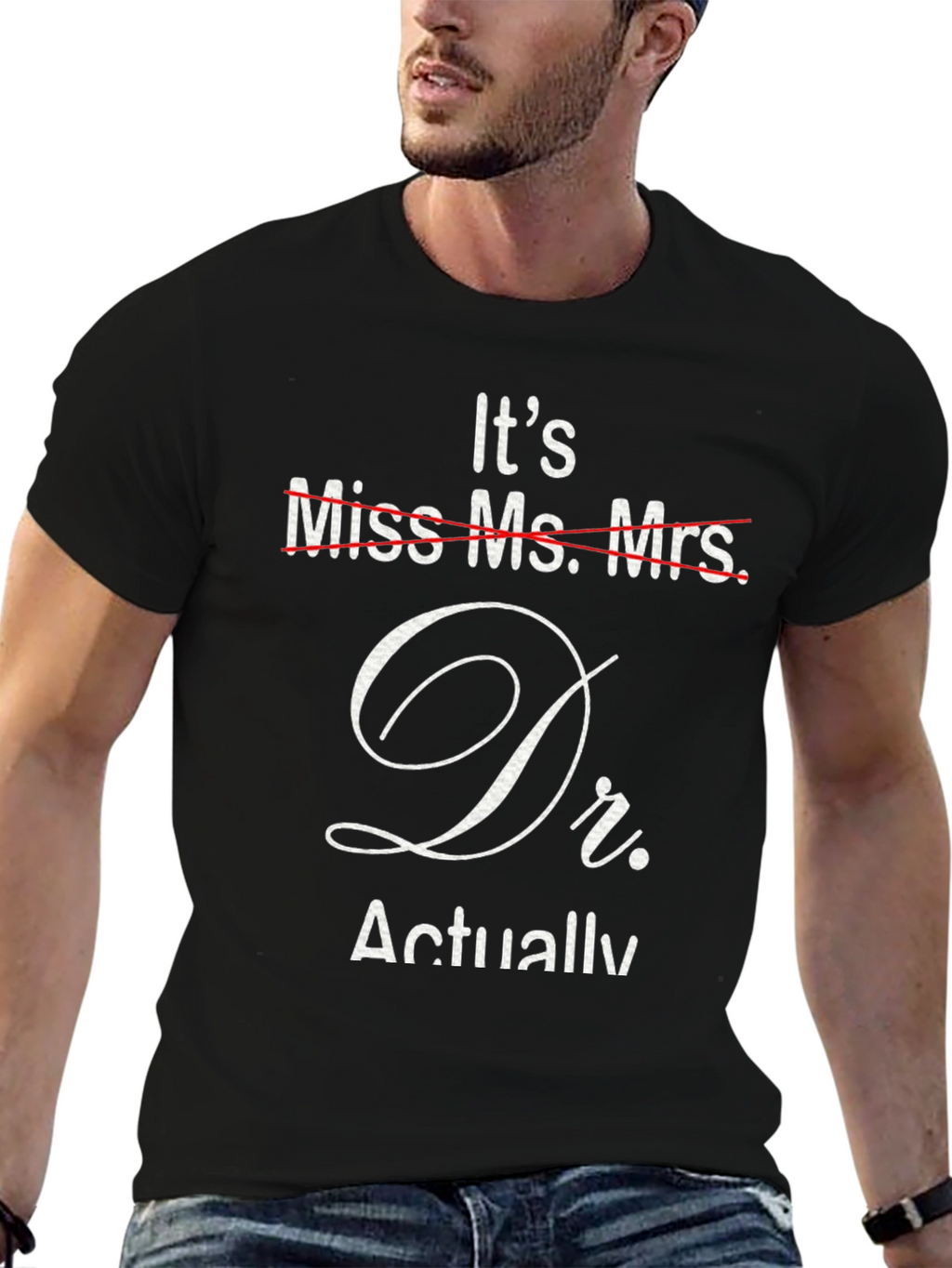 Its Dr. Actually T-Shirt - Funny Doctor Gift