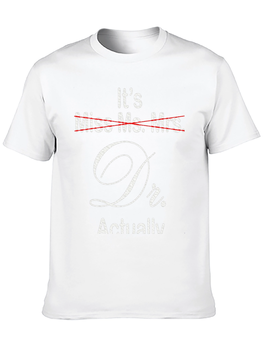 Its Dr. Actually T-Shirt - Funny Doctor Gift