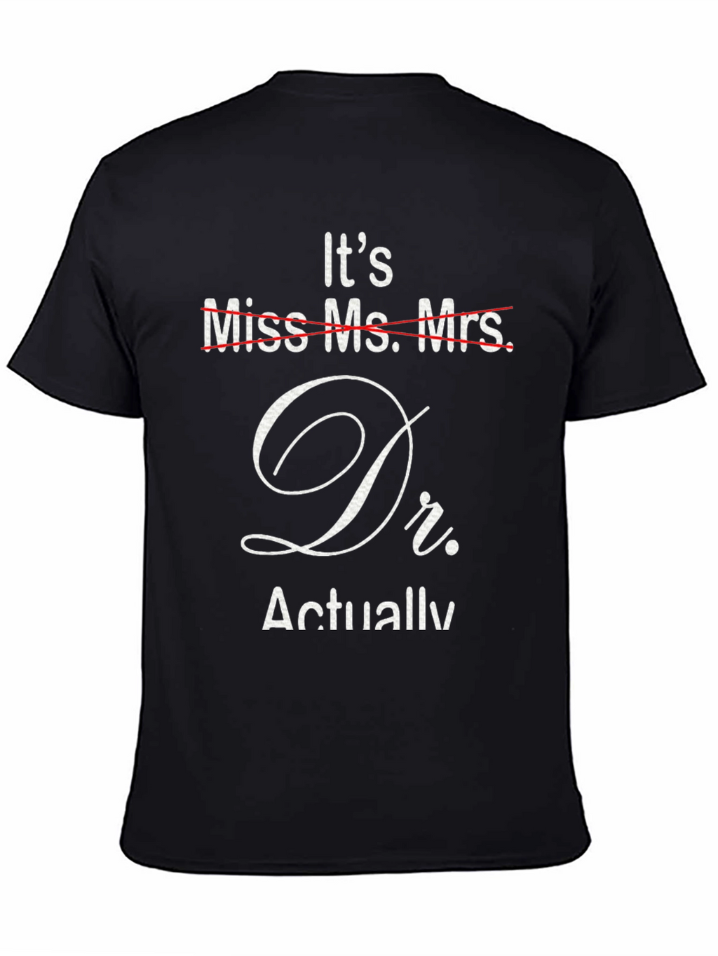 Its Dr. Actually T-Shirt - Funny Doctor Gift