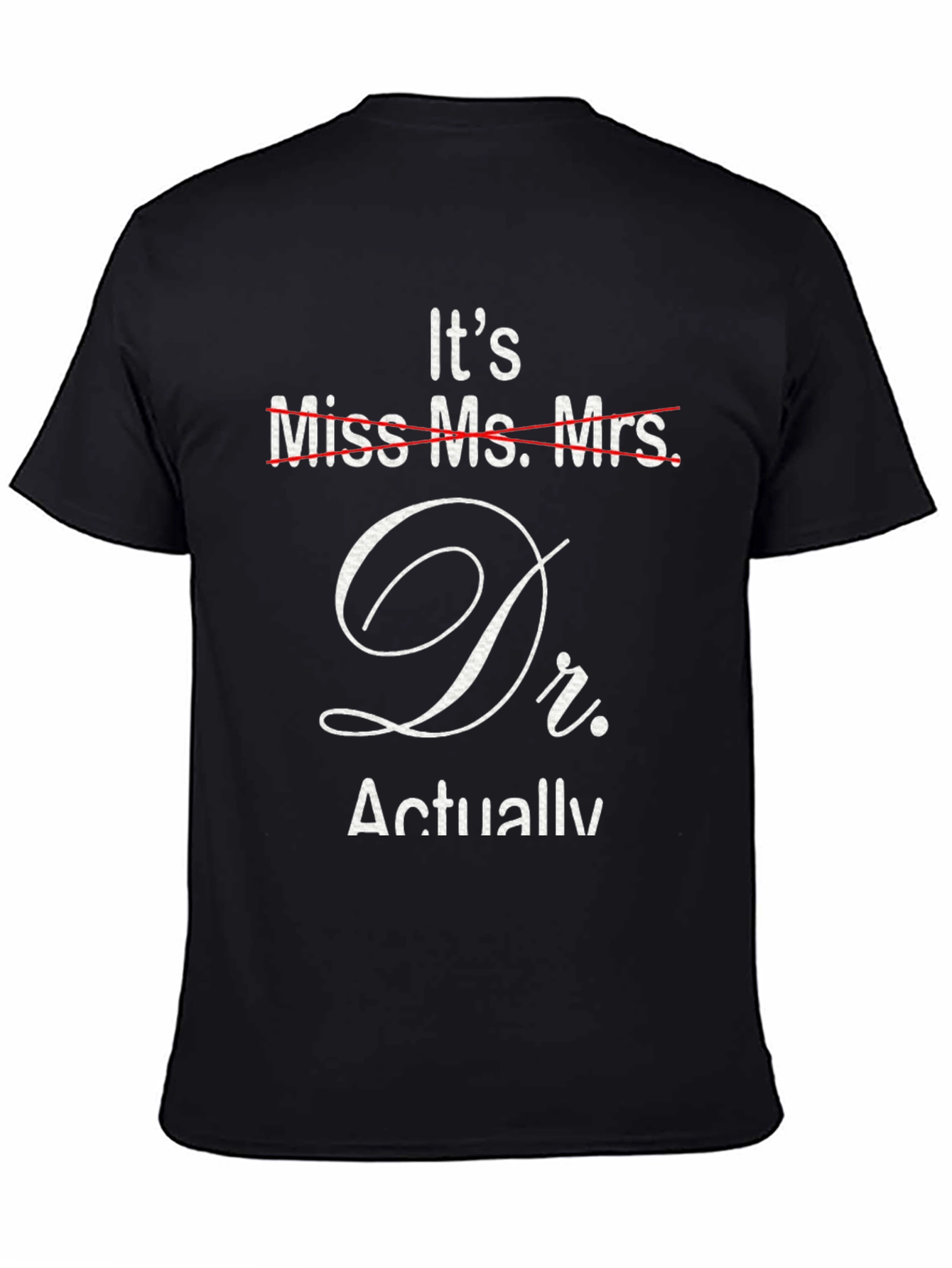 Its Dr. Actually T-Shirt - Funny Doctor Gift