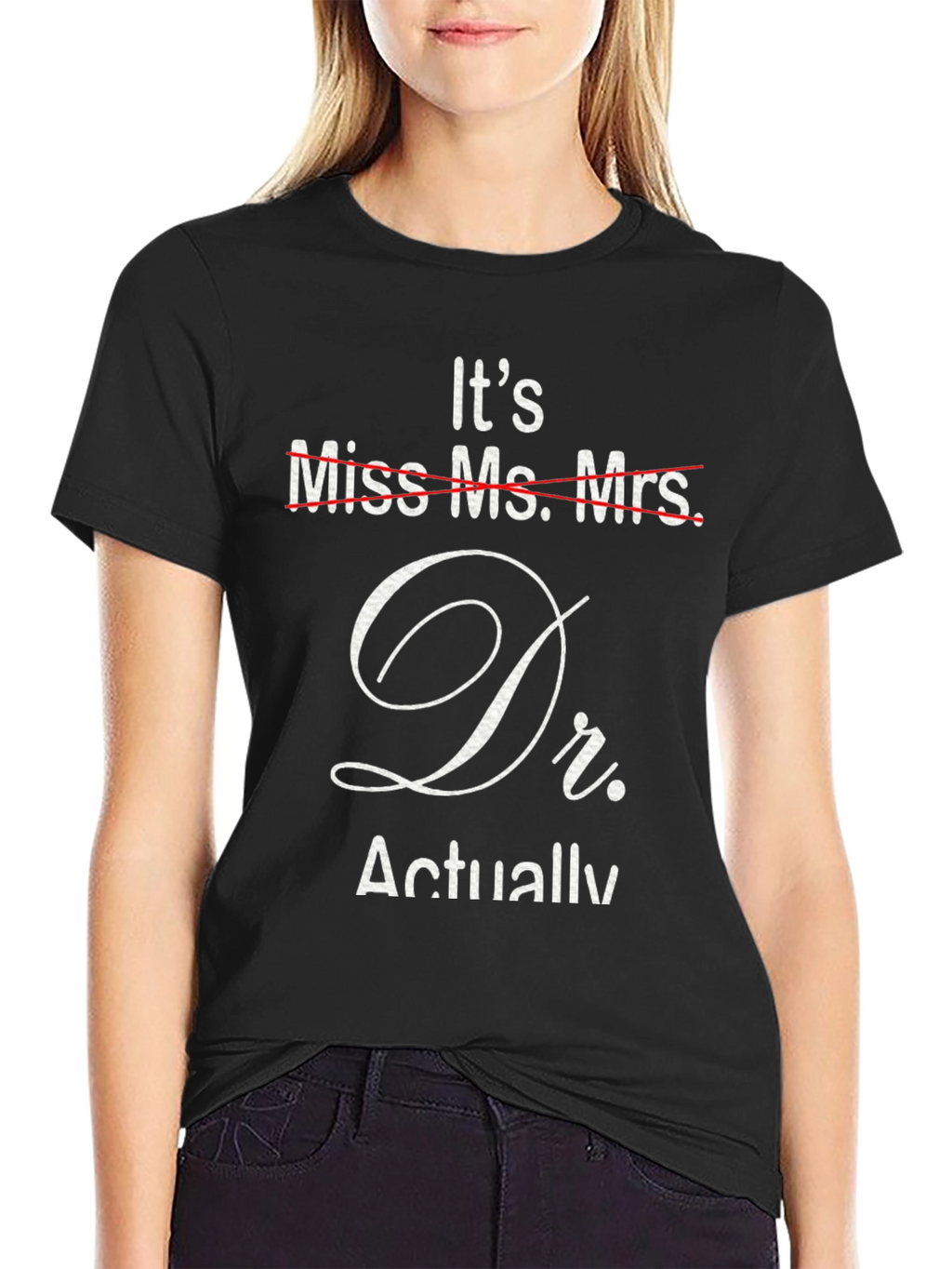 Its Dr. Actually T-Shirt - Funny Doctor Gift