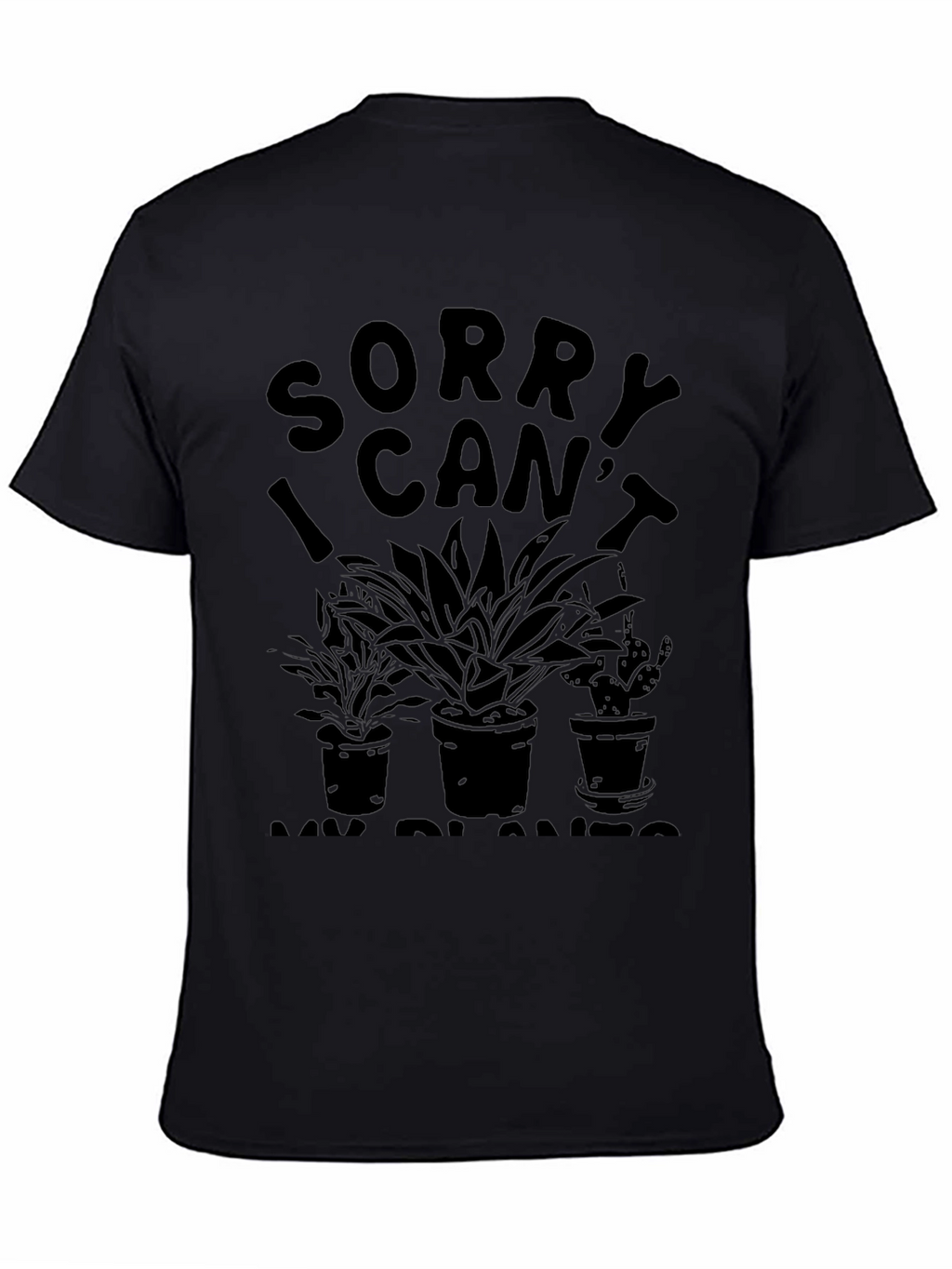 Sorry I Cant My Plants T-Shirt - Black