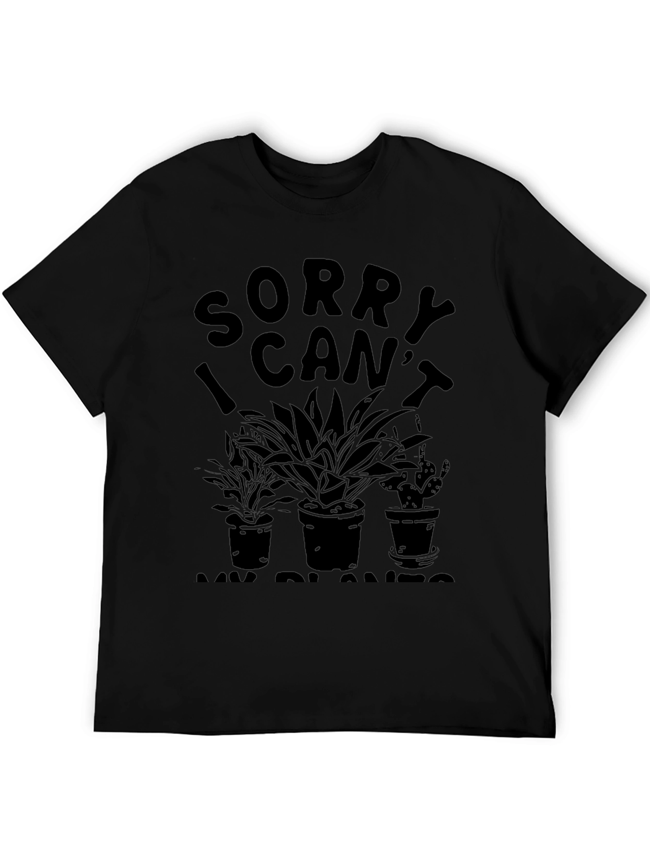 Sorry I Cant My Plants T-Shirt - Black