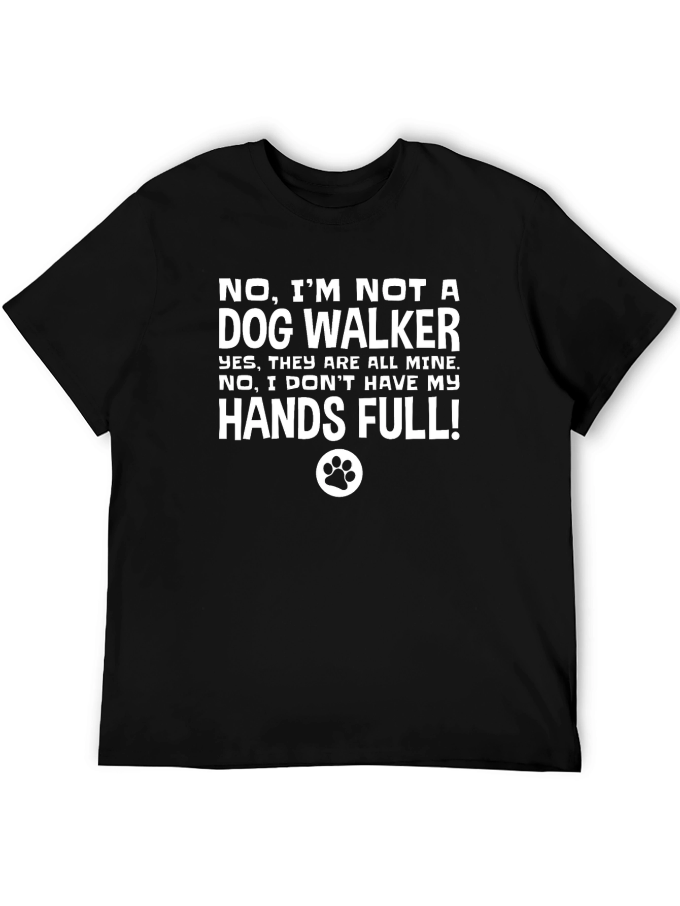 Dog Owner Novelty T-Shirt - Hands Full!