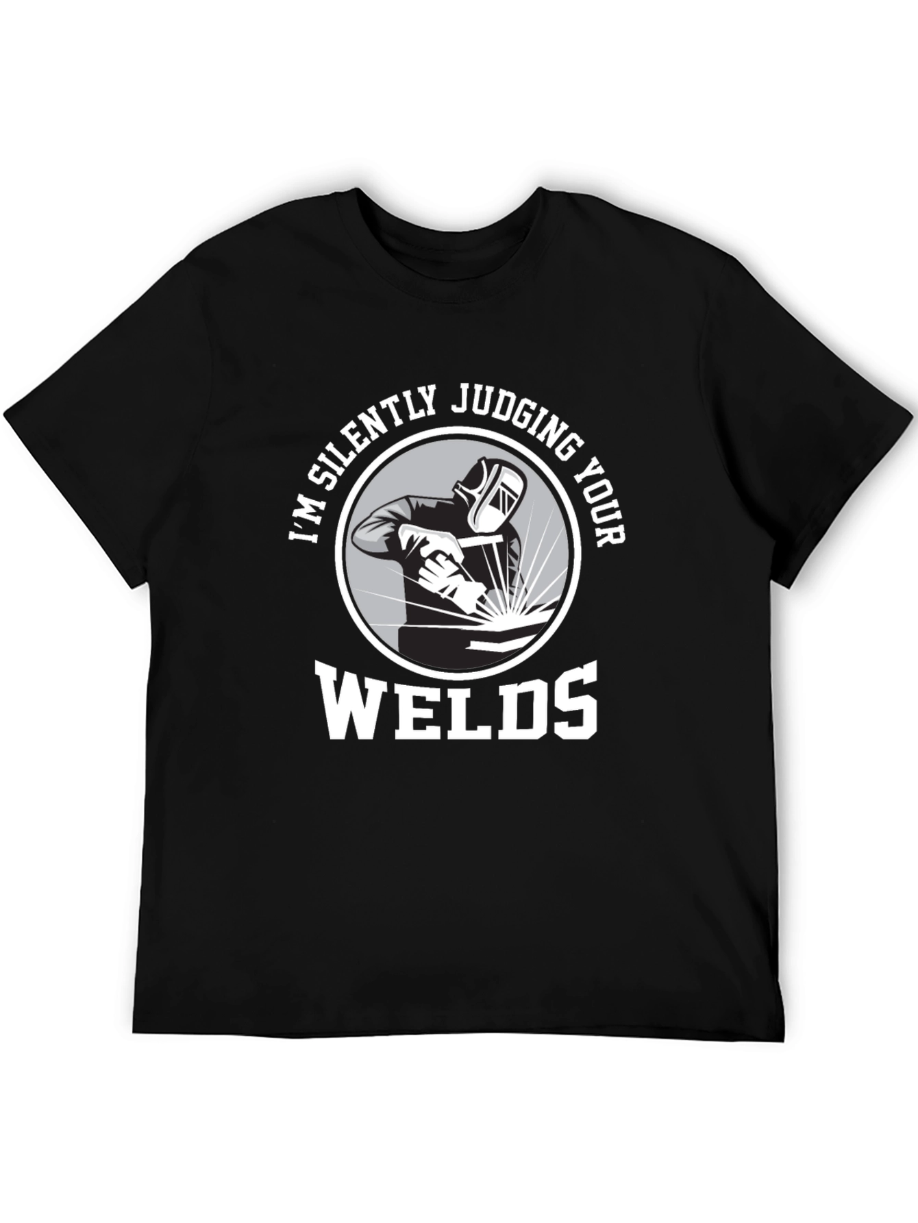 Welding Humor T-Shirt - Im Silently Judging Your Welds