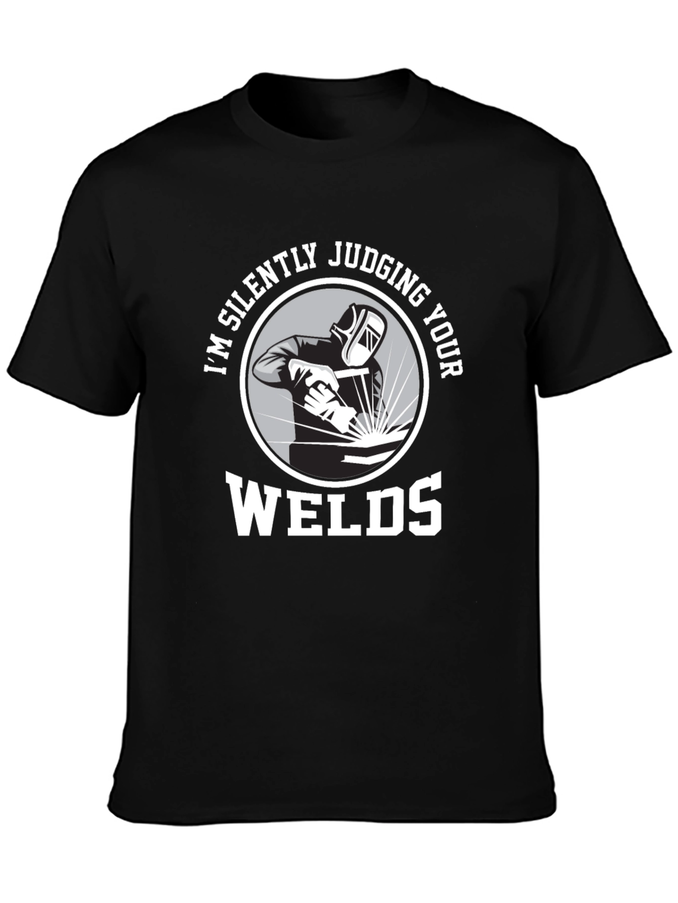 Welding Humor T-Shirt - Im Silently Judging Your Welds