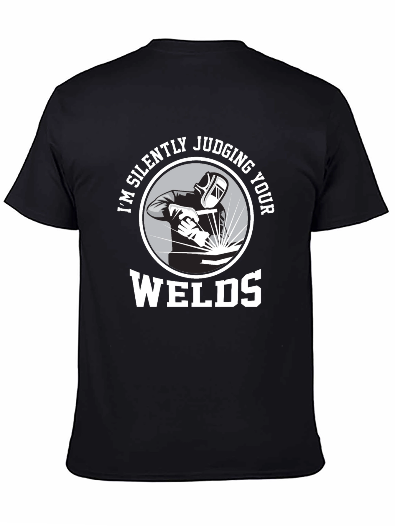 Welding Humor T-Shirt - Im Silently Judging Your Welds