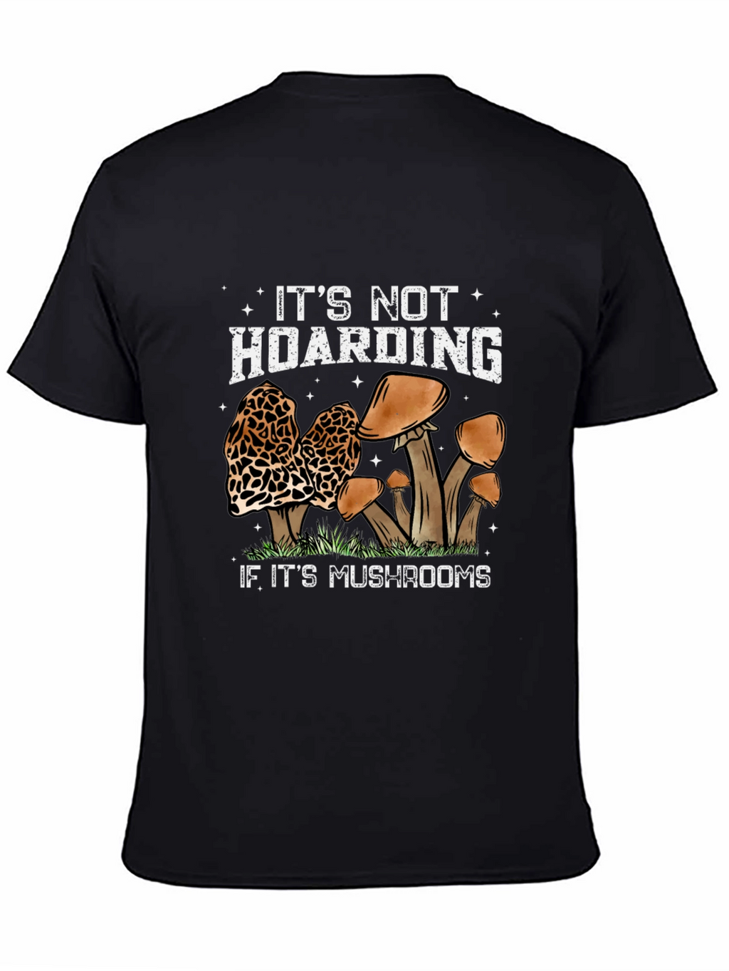 Mushroom Lover T-Shirt: Its Not Hoarding...