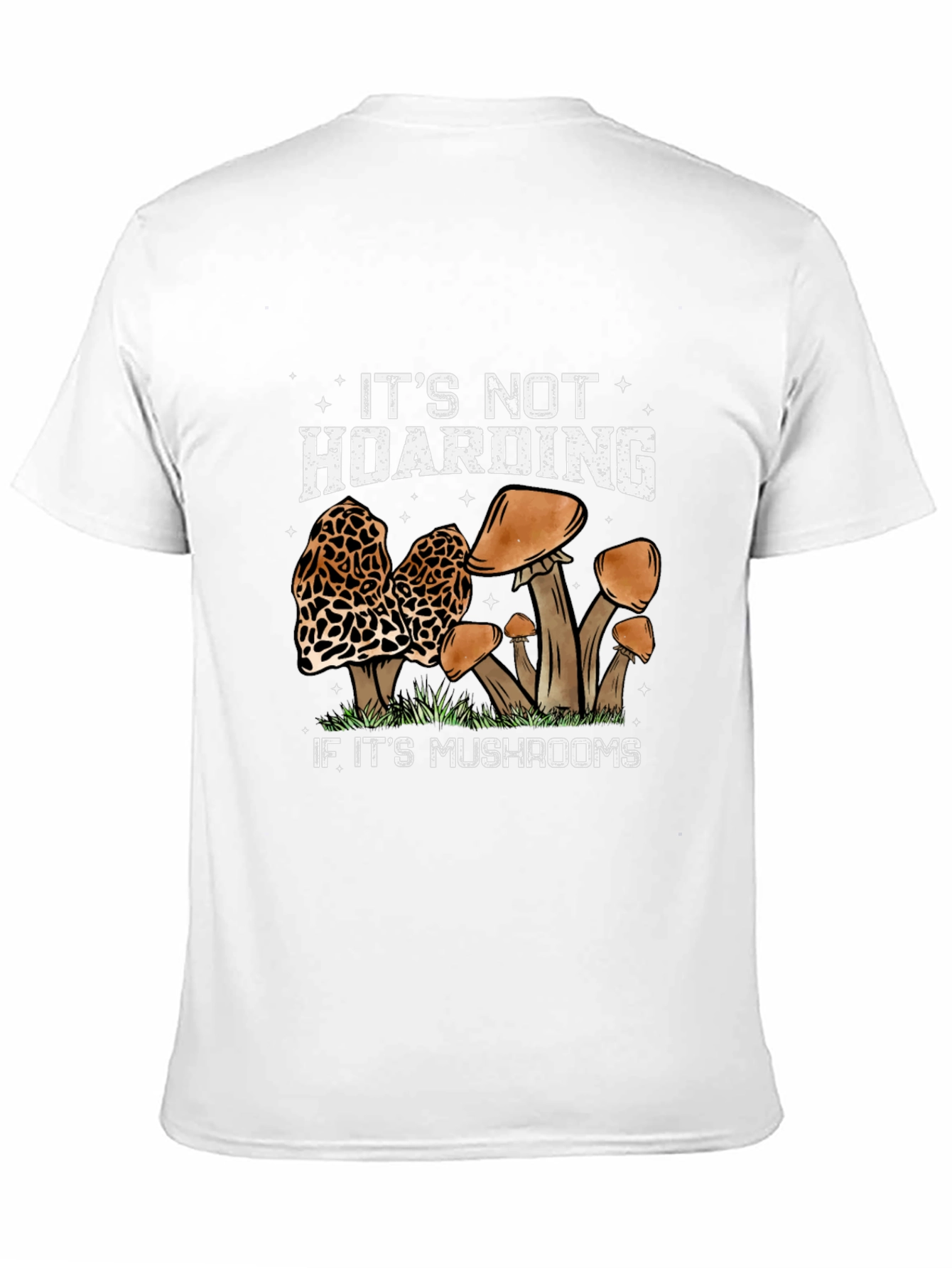 Mushroom Lover T-Shirt: Its Not Hoarding...