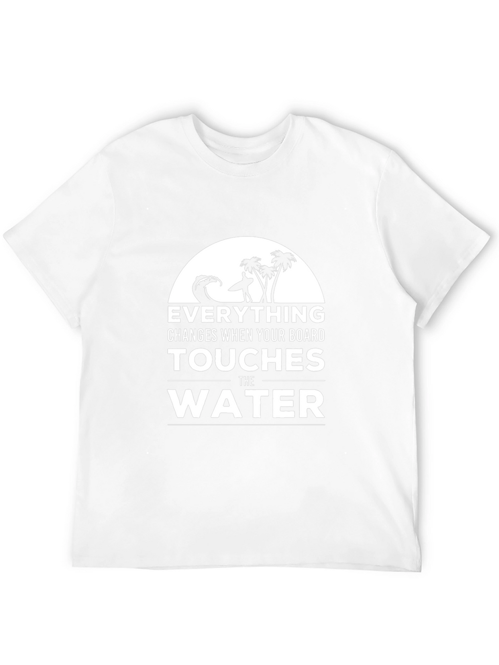 Surfer T-Shirt: Everything Changes in the Water