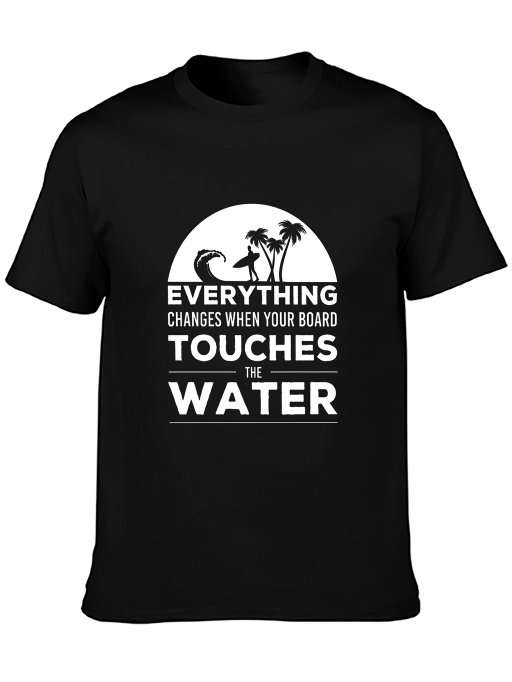 Surfer T-Shirt: Everything Changes in the Water