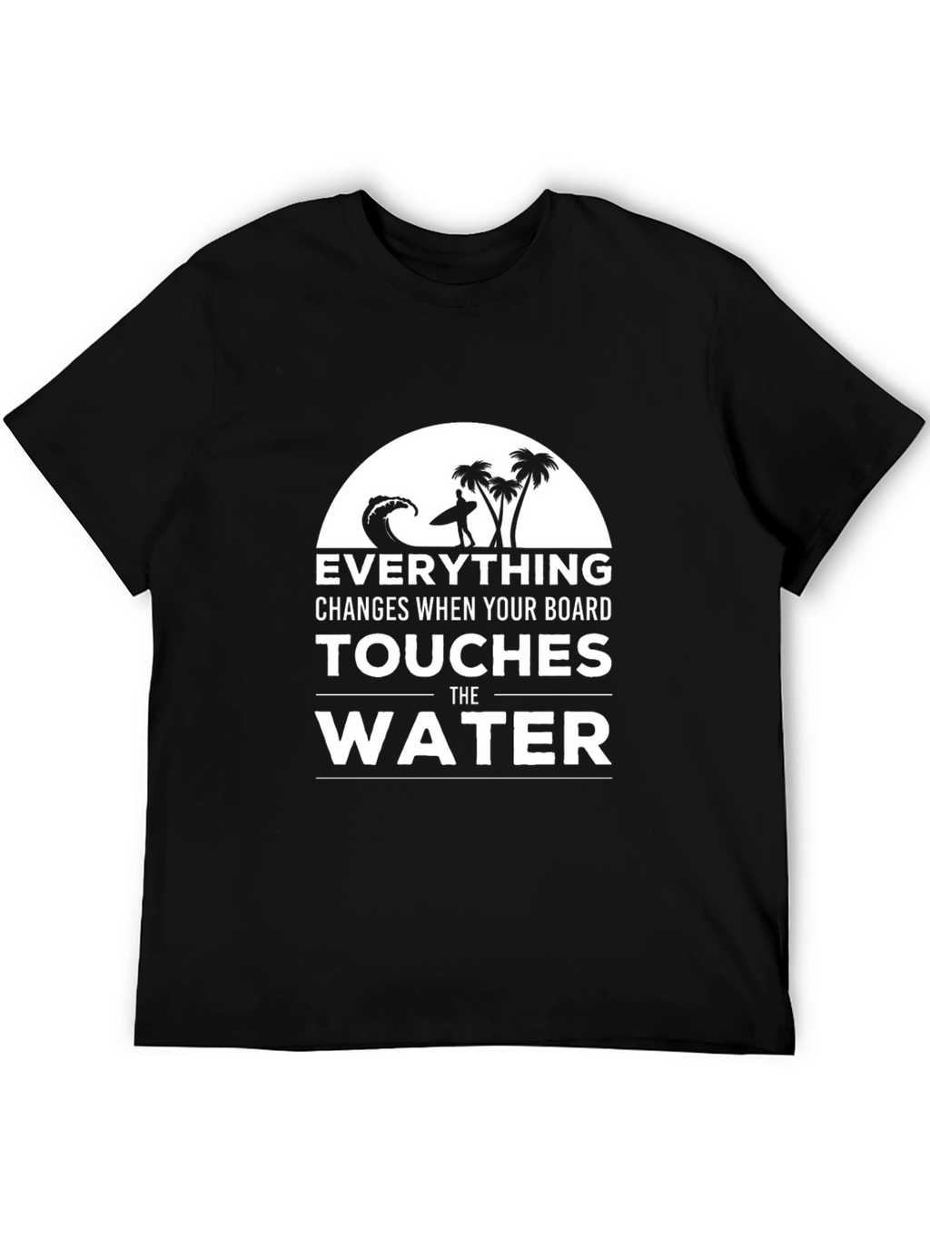 Surfer T-Shirt: Everything Changes in the Water