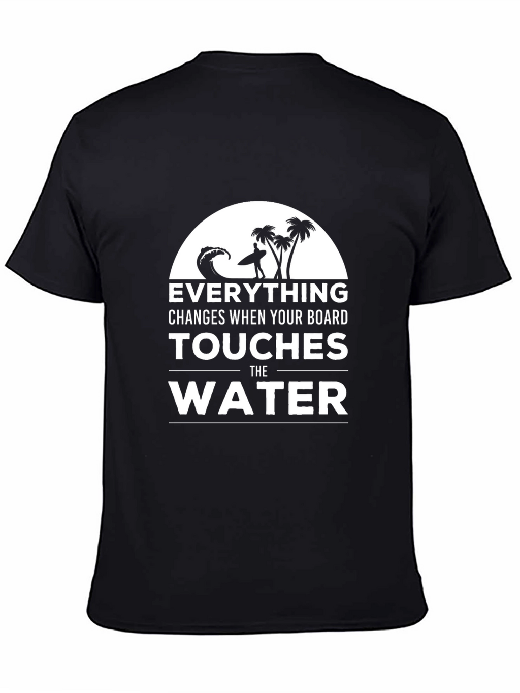 Surfer T-Shirt: Everything Changes in the Water
