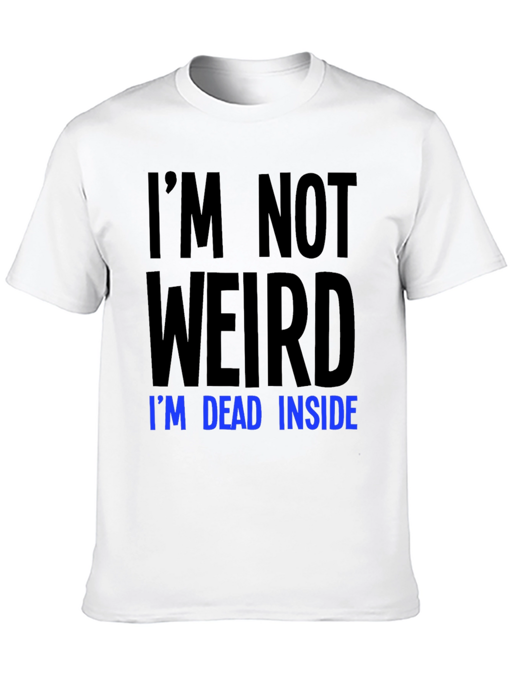 Im Not Weird Im Dead Inside T-Shirt