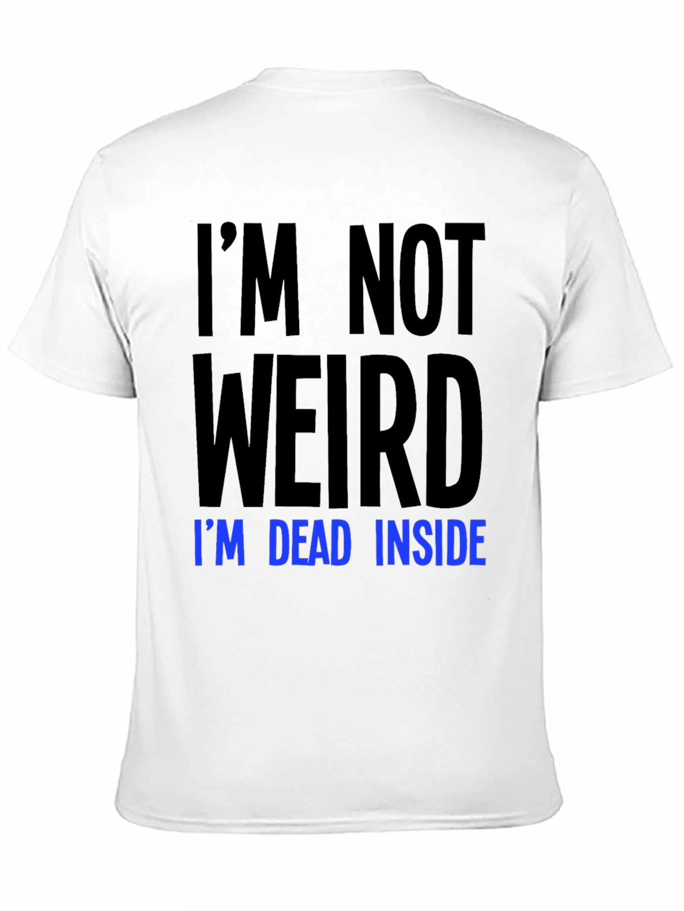 Im Not Weird Im Dead Inside T-Shirt