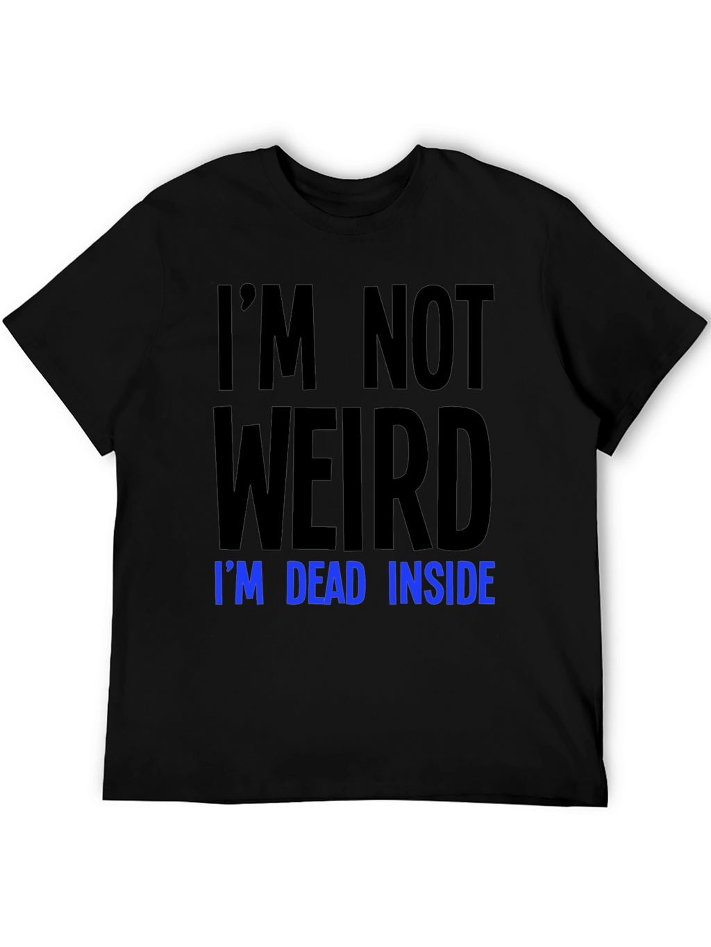 Im Not Weird Im Dead Inside T-Shirt