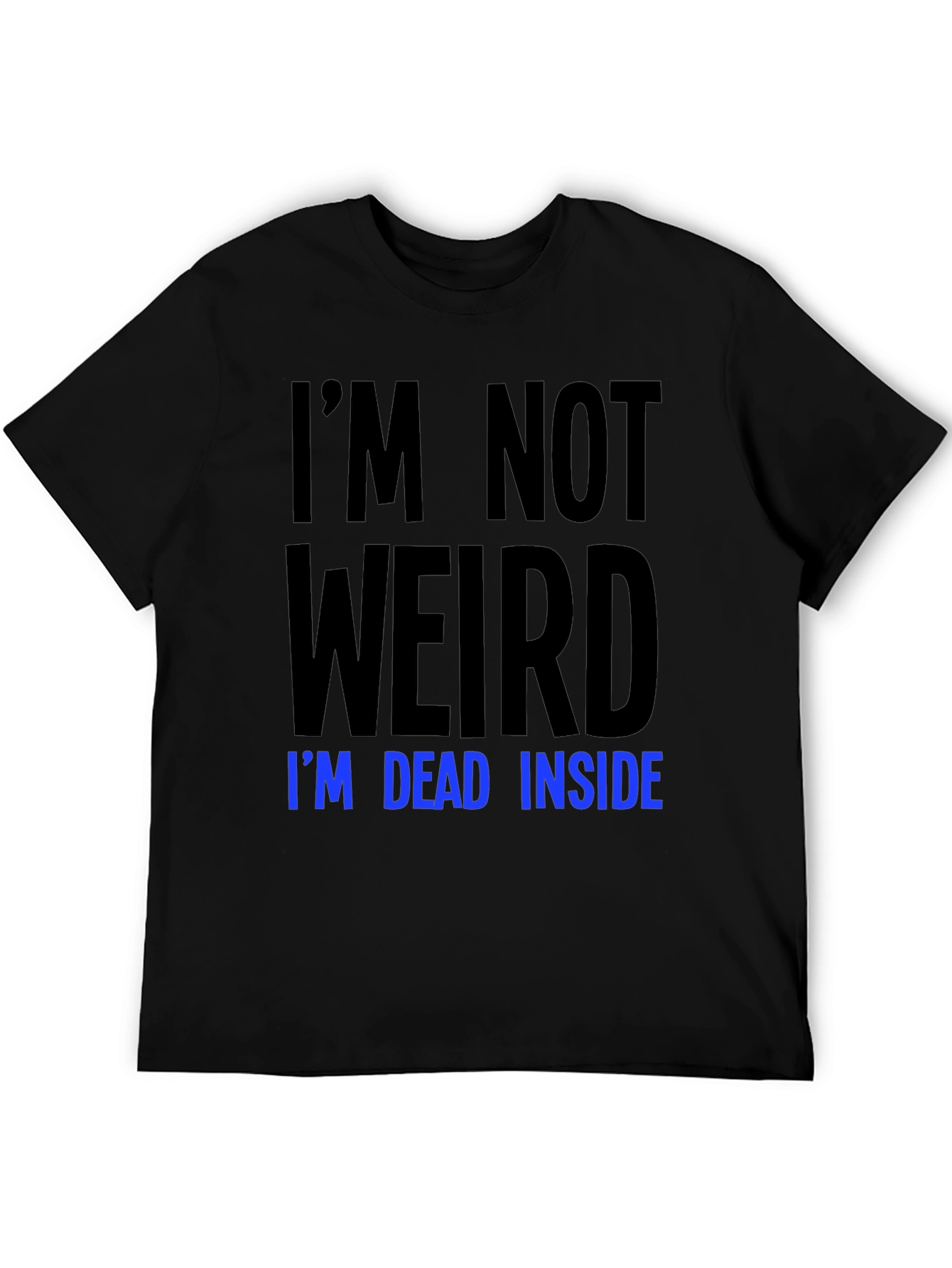 Im Not Weird Im Dead Inside T-Shirt
