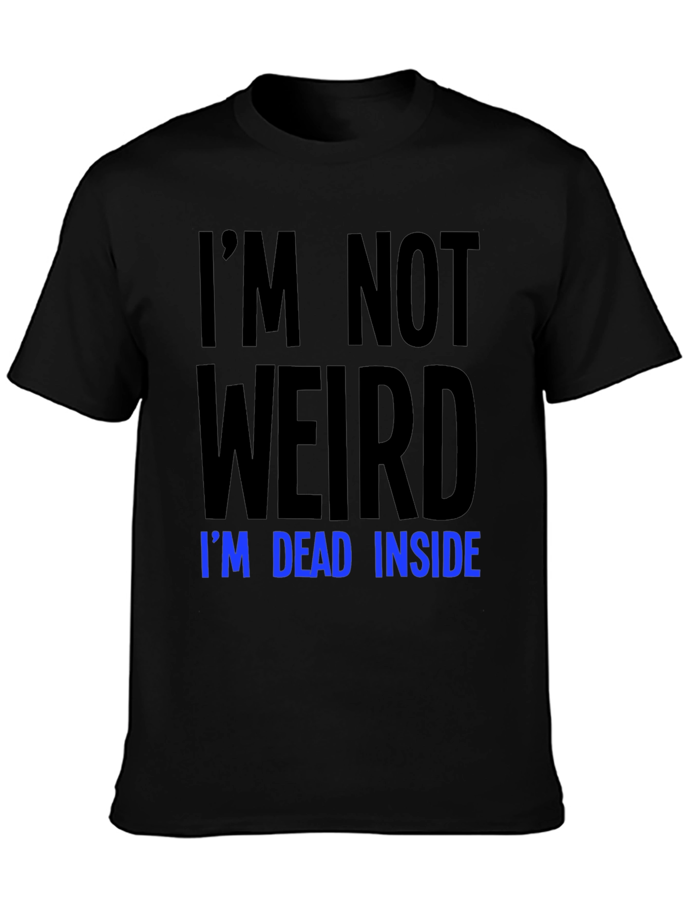 Im Not Weird Im Dead Inside T-Shirt