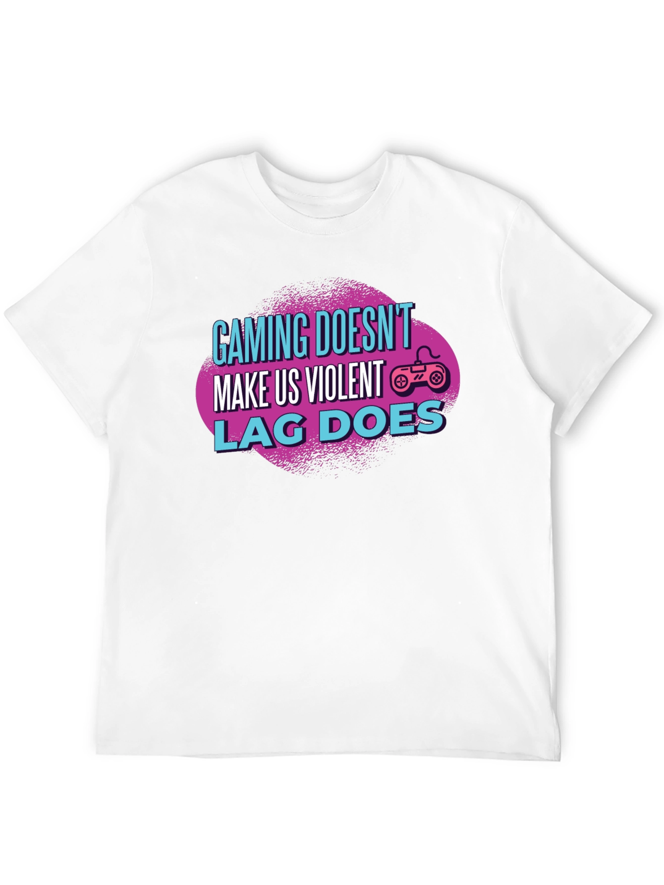 Gamer T-Shirt: Gaming Doesnt Make Us Violent Lag Does