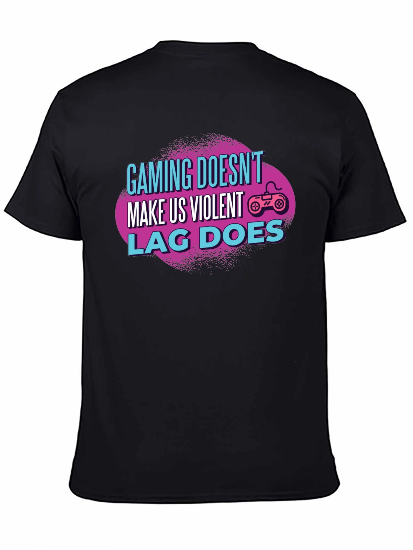 Gamer T-Shirt: Gaming Doesnt Make Us Violent Lag Does
