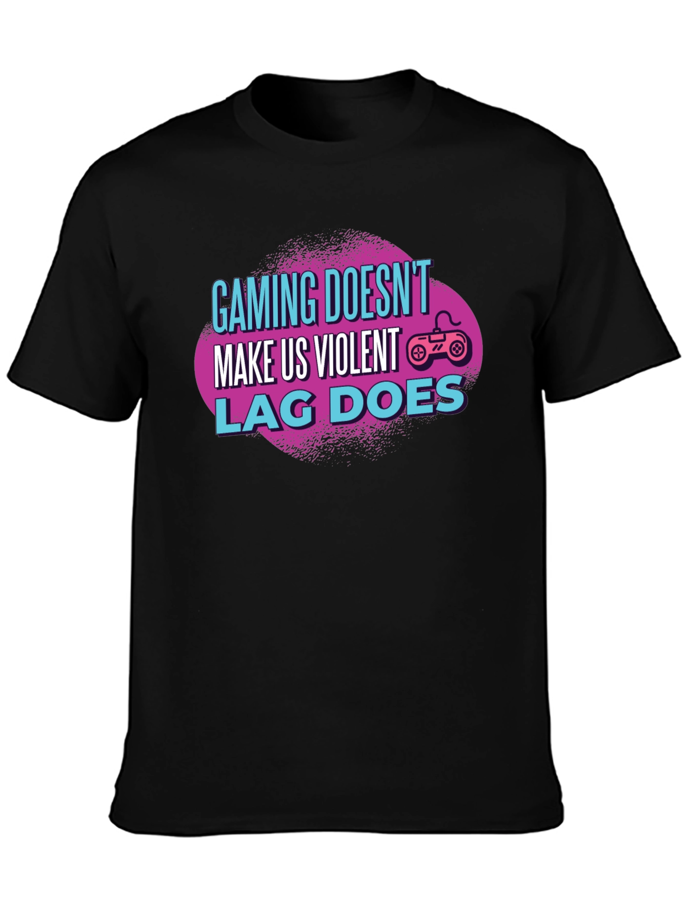 Gamer T-Shirt: Gaming Doesnt Make Us Violent Lag Does
