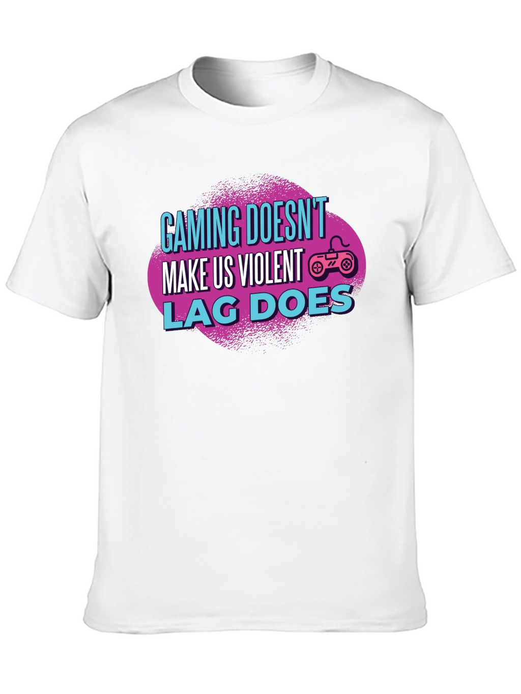 Gamer T-Shirt: Gaming Doesnt Make Us Violent Lag Does