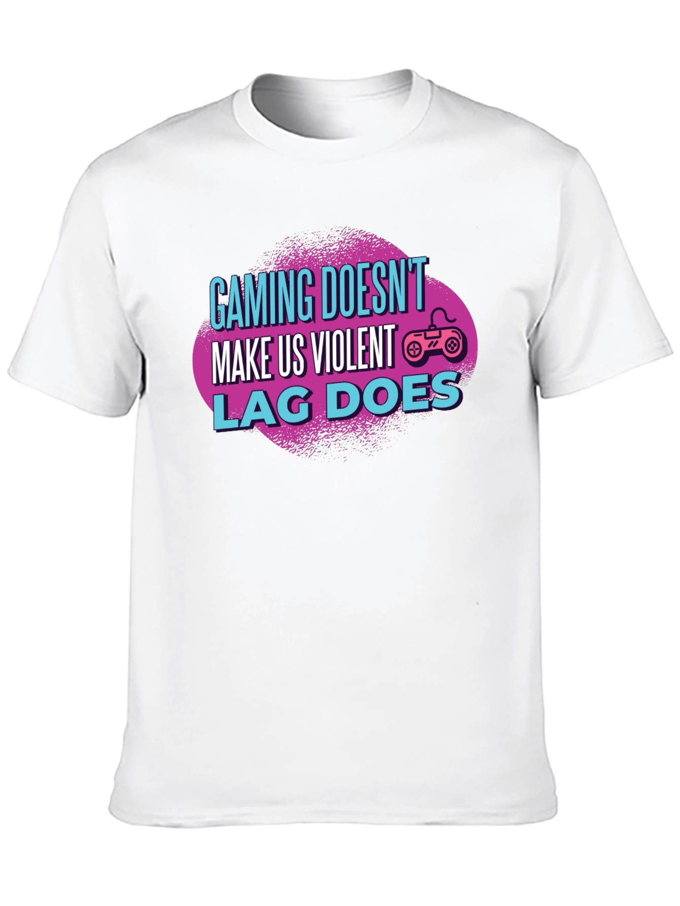 Gamer T-Shirt: Gaming Doesnt Make Us Violent Lag Does