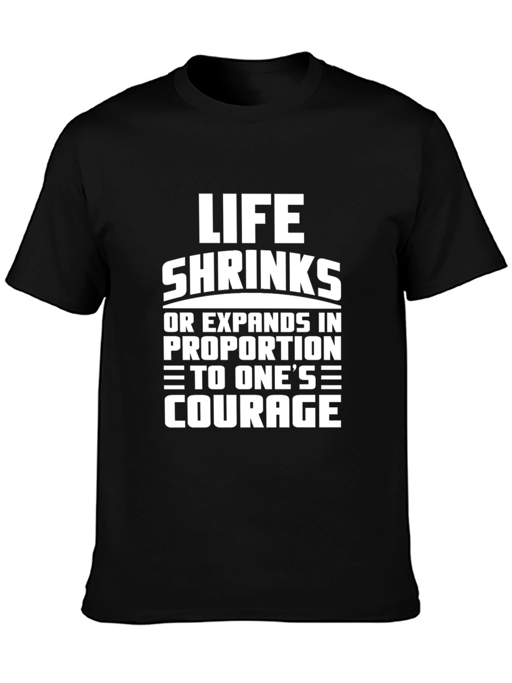 Life Shrinks Courage Tee - Motivational Graphic T-Shirt