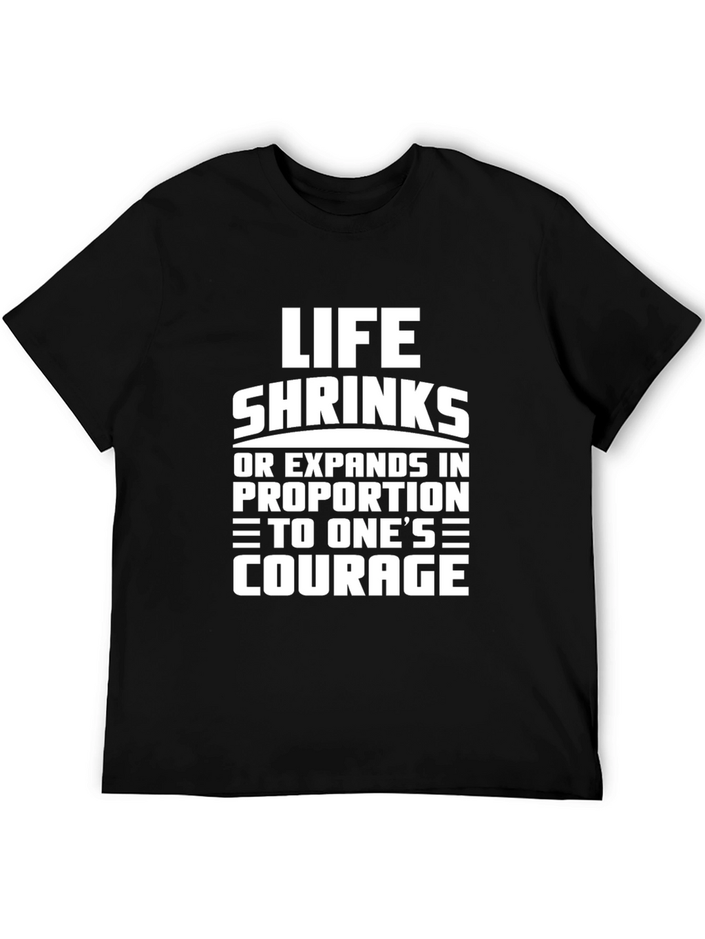 Life Shrinks Courage Tee - Motivational Graphic T-Shirt
