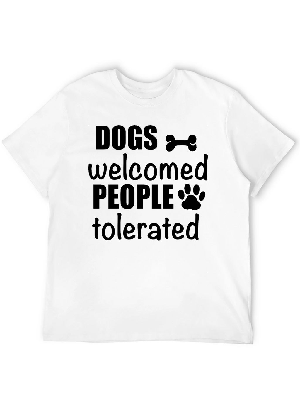 Dogs Welcomed People Tolerated Graphic T-Shirt