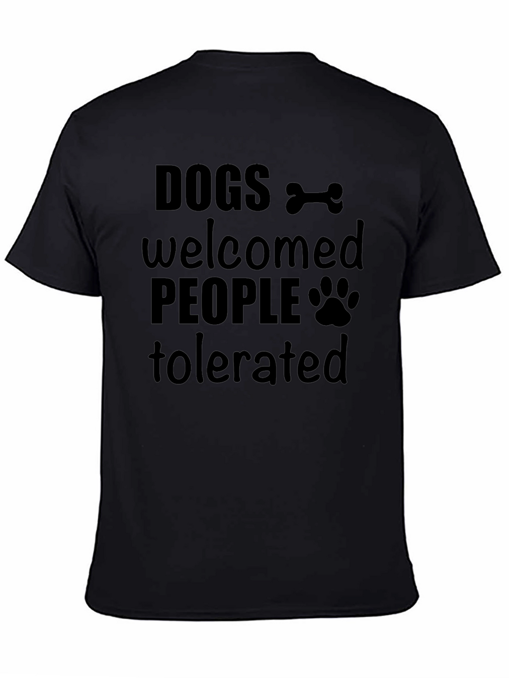 Dogs Welcomed People Tolerated Graphic T-Shirt