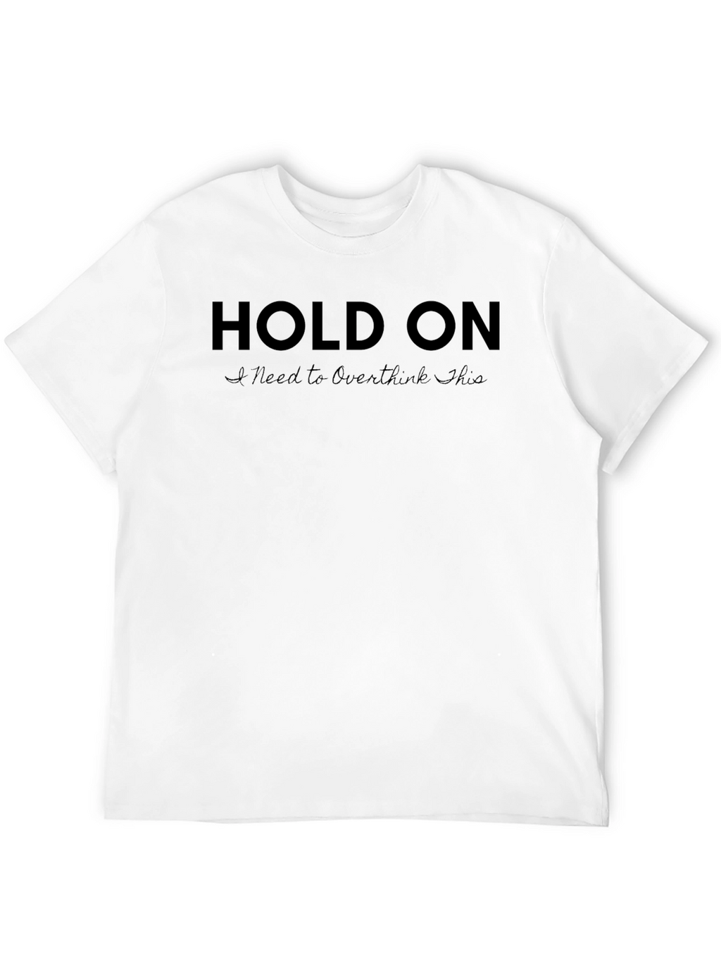 Hold On I Need to Overthink This Black T-Shirt