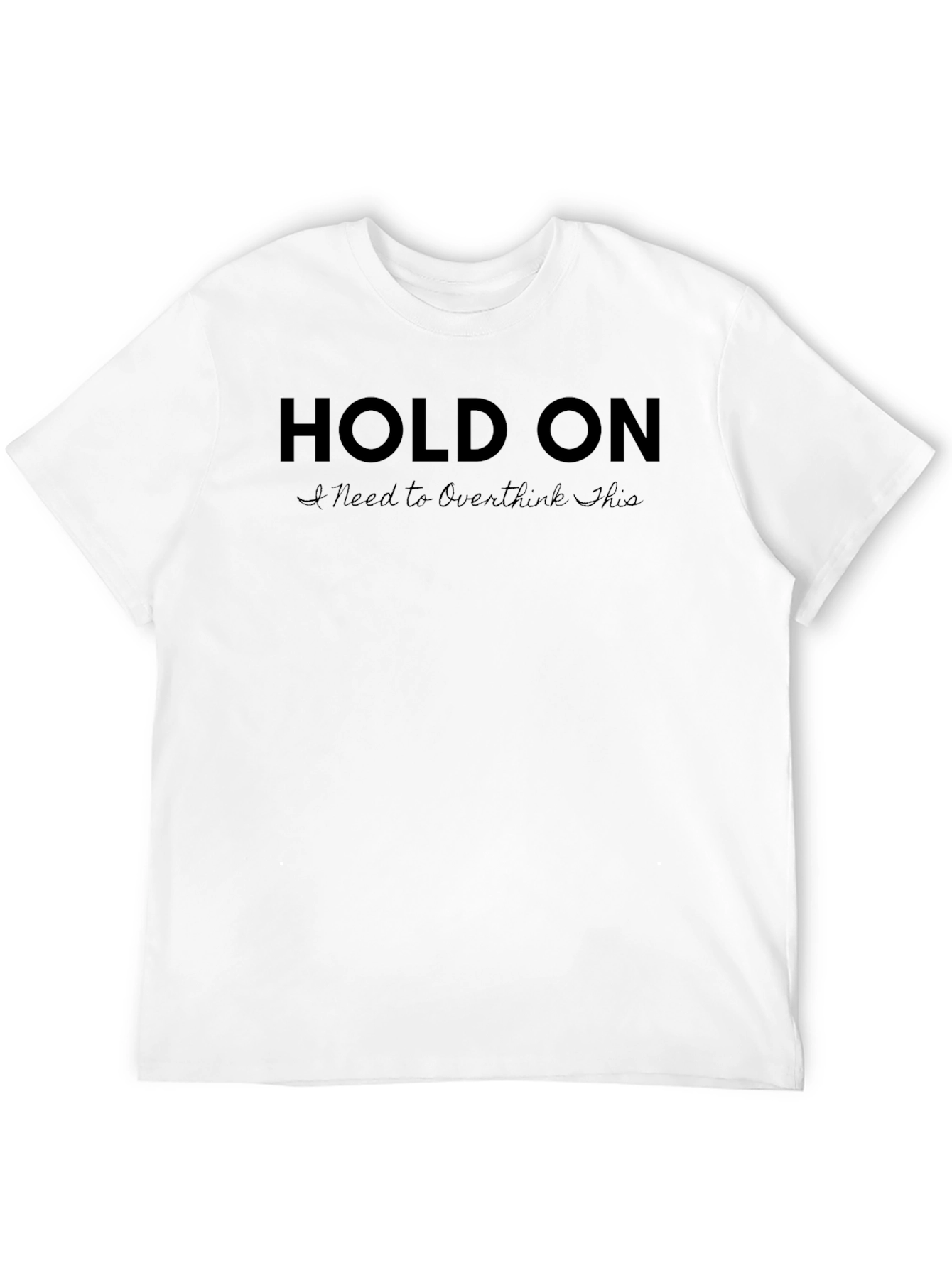 Hold On I Need to Overthink This Black T-Shirt