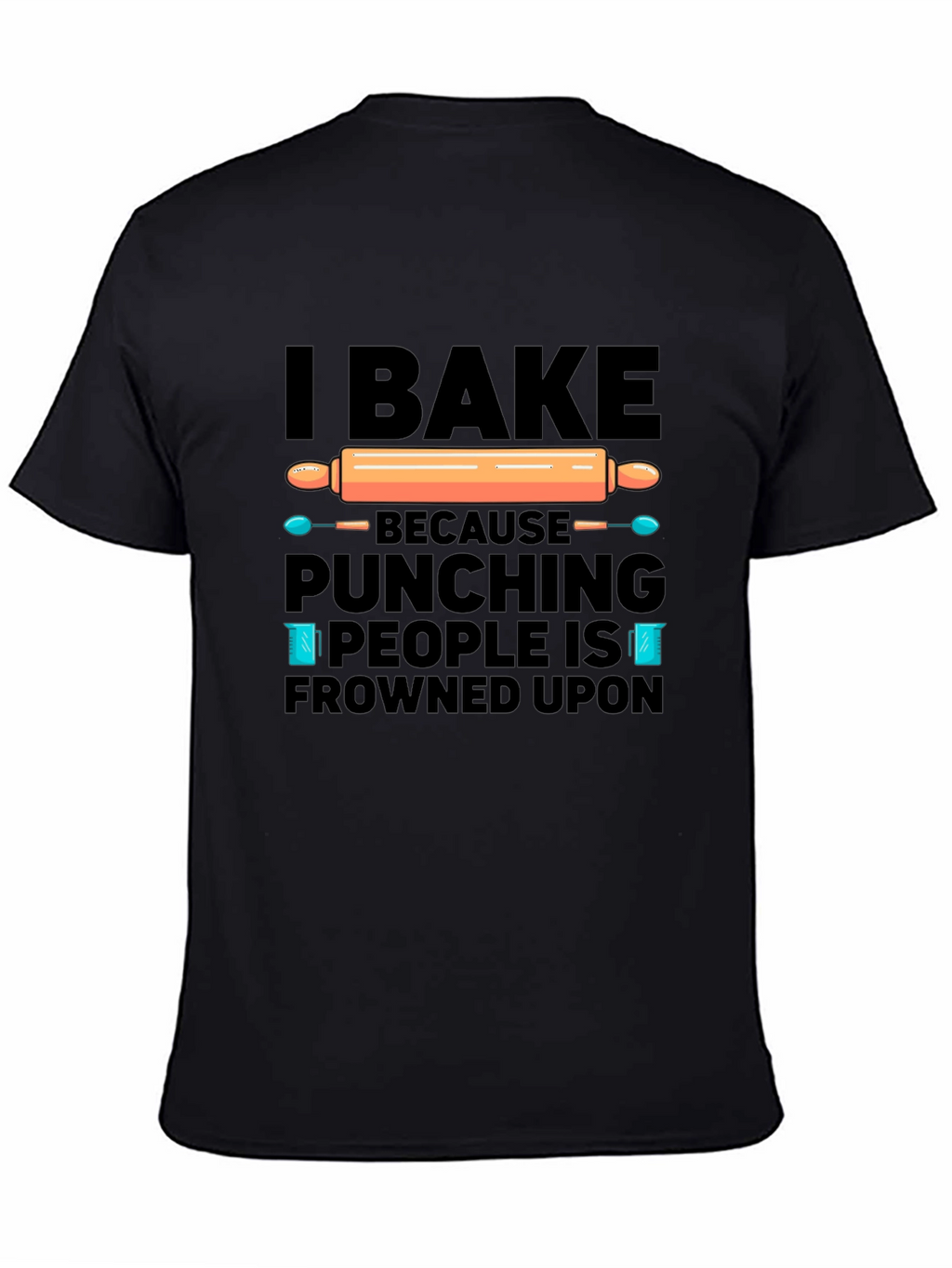 I Bake T-Shirt - Funny Baking Quote