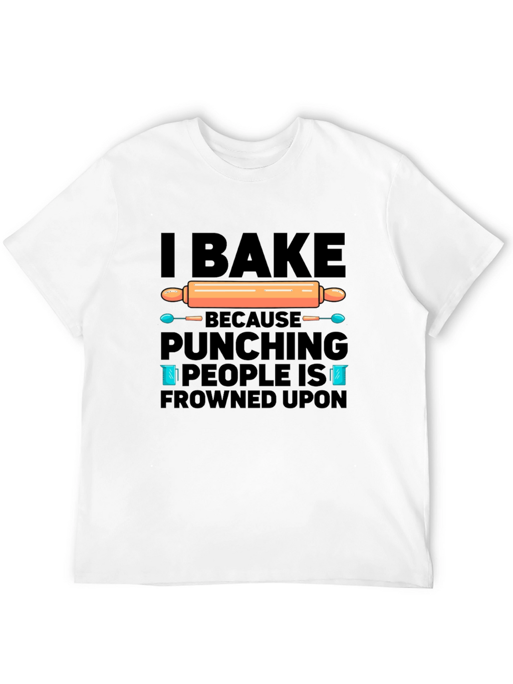 I Bake T-Shirt - Funny Baking Quote