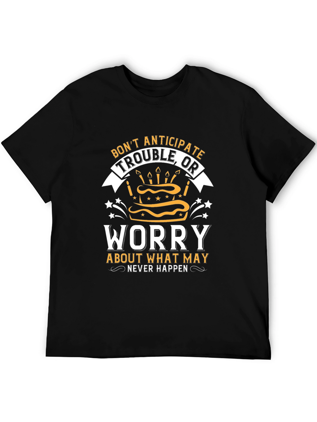 Dont Anticipate Trouble T-Shirt