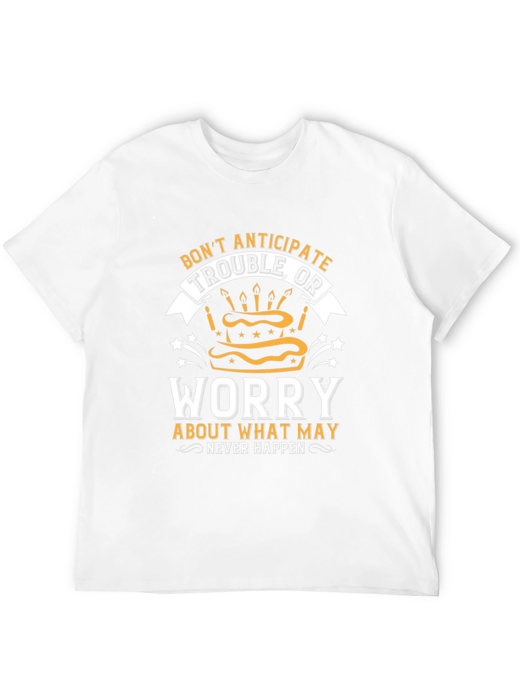 Dont Anticipate Trouble T-Shirt