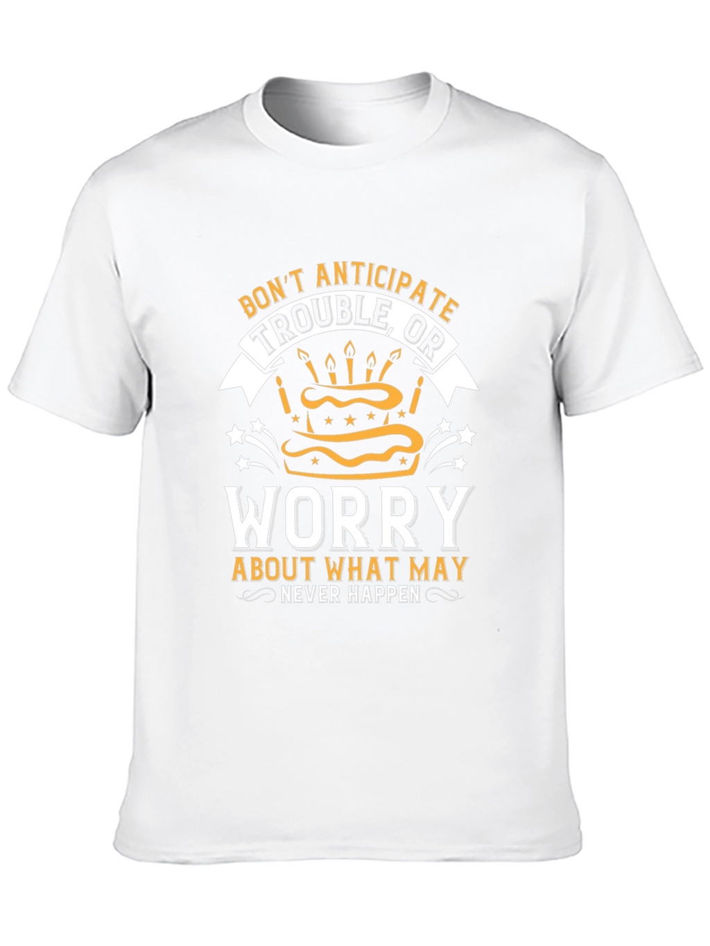 Dont Anticipate Trouble T-Shirt