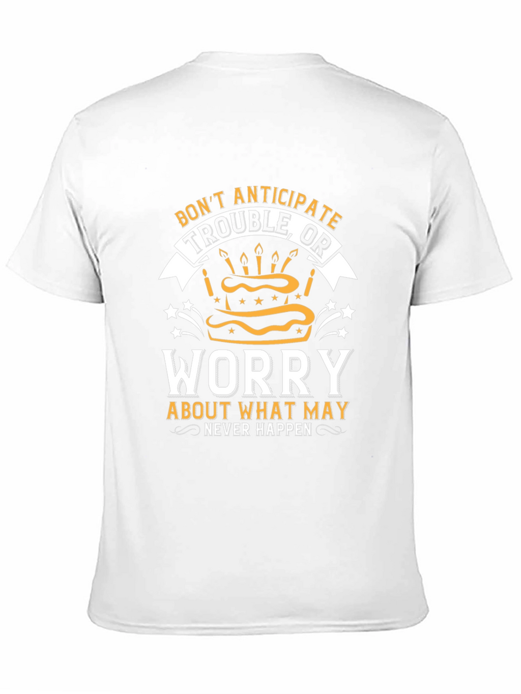 Dont Anticipate Trouble T-Shirt