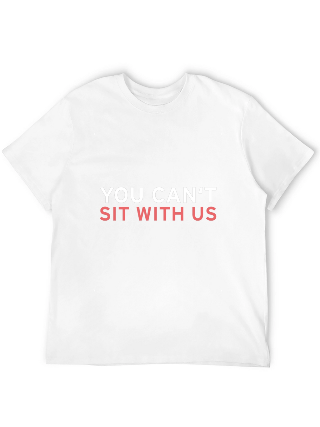 You Cant Sit With Us T-Shirt