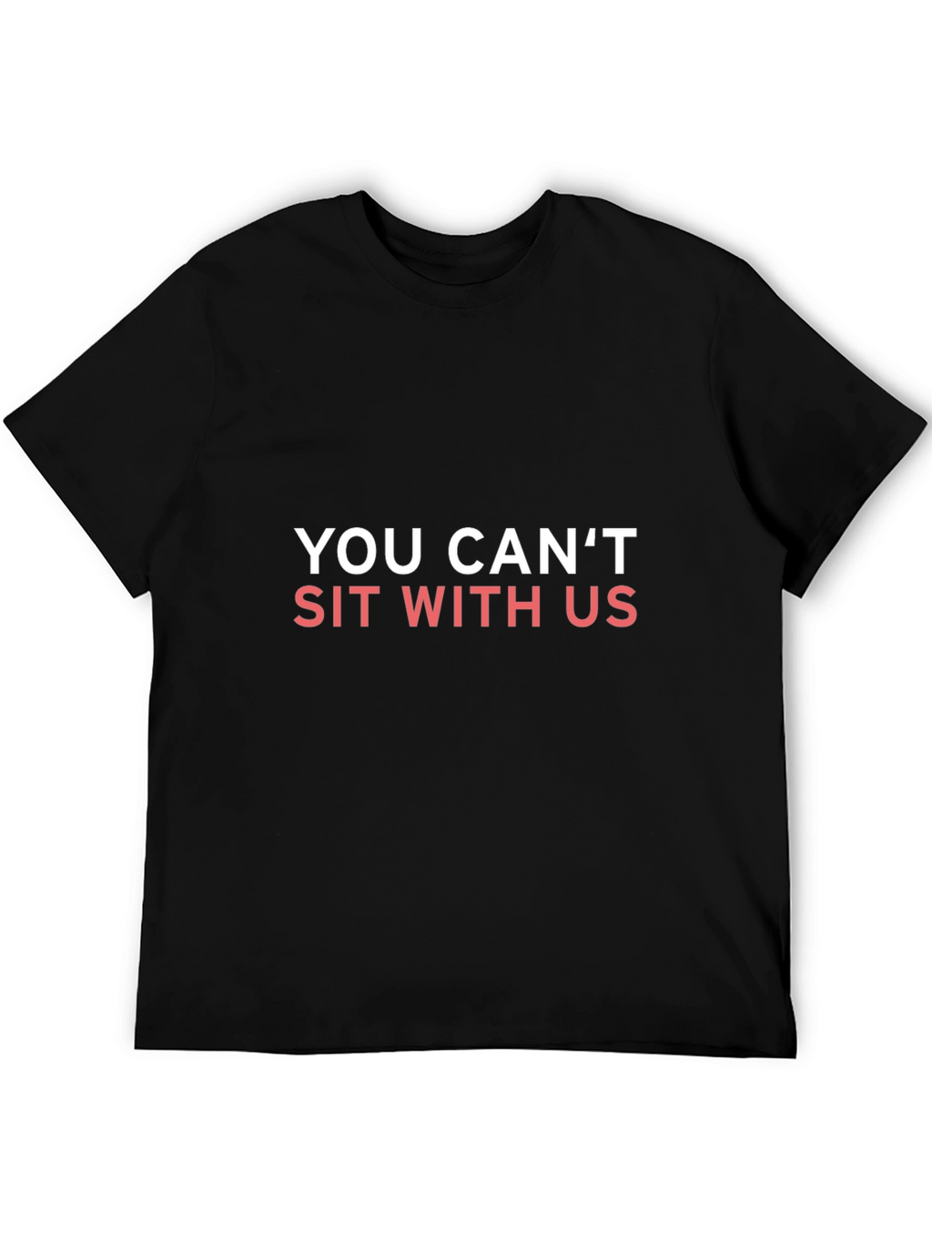 You Cant Sit With Us T-Shirt