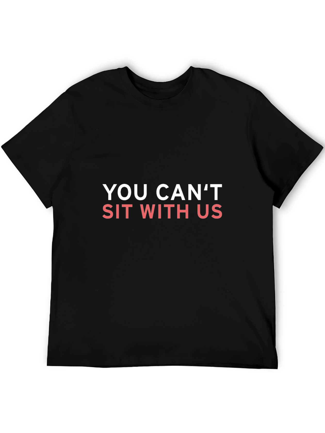 You Cant Sit With Us T-Shirt